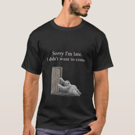 Entschuldigung, dass ich zu spät bin. Ich wollte n T-Shirt