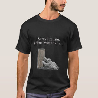 Entschuldigung, dass ich zu spät bin. Ich wollte n T-Shirt