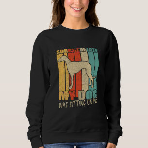 Entschuldigung, dass ich zu spät bin, mein Hund sa Sweatshirt