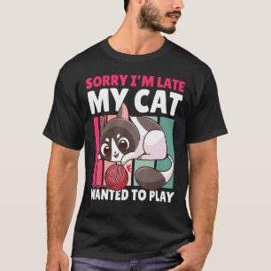 Entschuldigung, dass ich zu spät bin, meine Katze T-Shirt