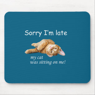 Entschuldigung, dass ich zu spät komme, meine Katz Mousepad
