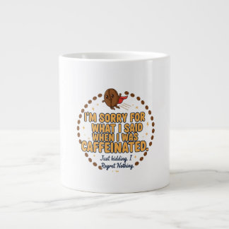 Entschuldigung für das, was ich gesagt habe, als i Jumbo-Tasse