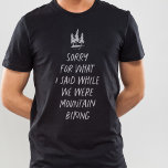 Entschuldigung für das, was ich lustig Mountainbik T-Shirt<br><div class="desc">Liebe Mountainbiking? Macht es dir das Beste aus? Wenn du nein geantwortet hast, ist dieser lustige T - Shirt perfekt für dich. "Sorry für das, was ich gesagt habe, während wir Mountainbike waren" ist eine lustige Art, zu sagen, dass Sie wünschen, Sie mögen Mountainbike, aber nicht. Ideal für diejenigen, die...</div>