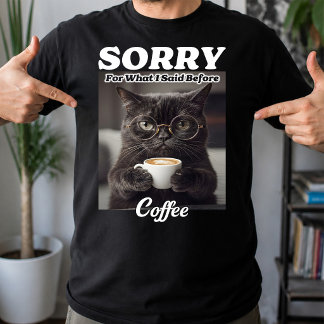 Entschuldigung für das, was ich vor dem Kaffee ges T-Shirt