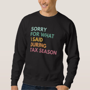 Entschuldigung für das, was ich während der Steuer Sweatshirt