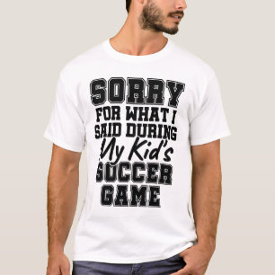 Entschuldigung für das was ich während des Fußball T-Shirt