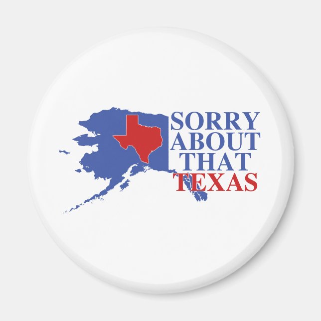 Entschuldigung für den Texas - Alaska Pride Magnet (Vorne)
