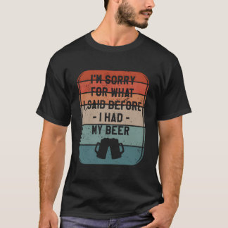 Entschuldigung Für Was Ich Sagte Bevor Ich Mein Bi T-Shirt