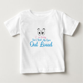 Entschuldigung, habe ich meine Augen laut verdreht Baby T-shirt