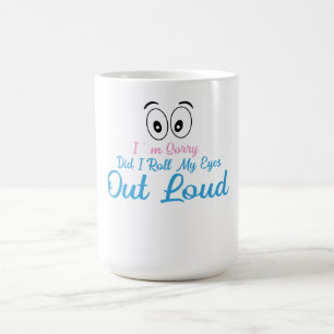 Entschuldigung, habe ich meine Augen laut verdreht Kaffeetasse