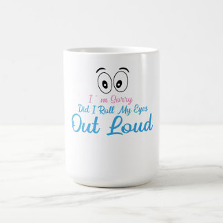 Entschuldigung, habe ich meine Augen laut verdreht Kaffeetasse