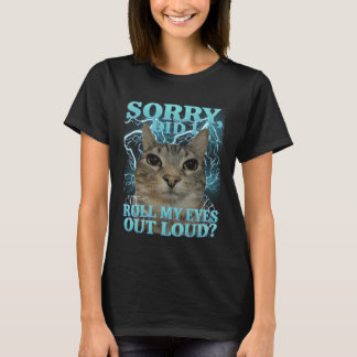 Entschuldigung, habe ich meine Augen laut verdreht T-Shirt
