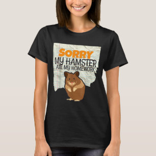Entschuldigung Hamster hat Hausaufgaben gefressen T-Shirt