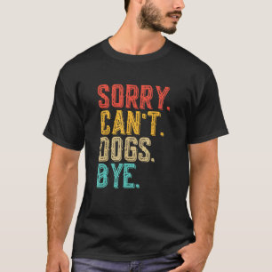 Entschuldigung, Hunde können auf Wiedersehen nicht T-Shirt