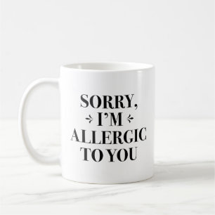 Entschuldigung, ich bin allergisch gegen dich kaffeetasse