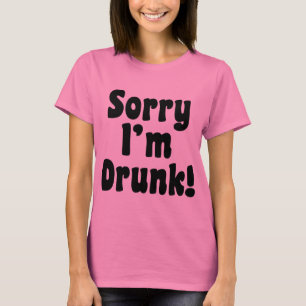 Entschuldigung, ich bin betrunken T-Shirt