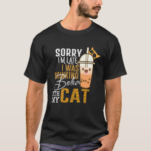 Entschuldigung, ich bin spät dran, ich habe Boba m T-Shirt