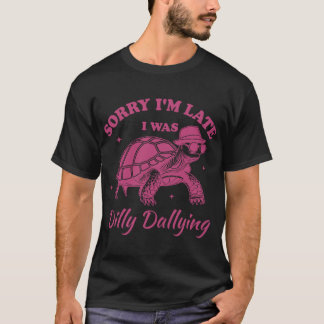 Entschuldigung, ich bin spät dran, ich habe getröd T-Shirt