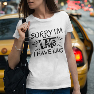 Entschuldigung, ich bin spät dran, ich habe Kinder T-Shirt