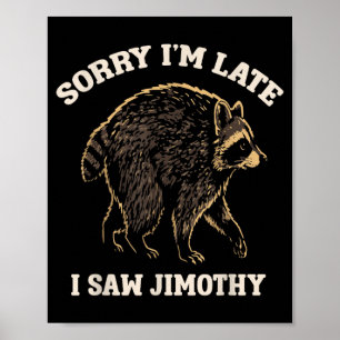 Entschuldigung, ich bin spät dran, ich sah Jimothy Poster