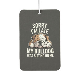 Entschuldigung, ich bin spät dran, meine Bulldogge Autolufterfrischer