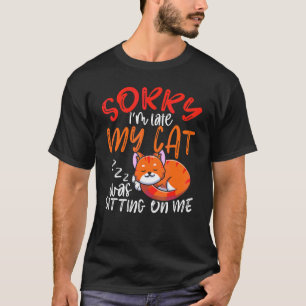 Entschuldigung, ich bin spät dran, meine Katze lag T-Shirt