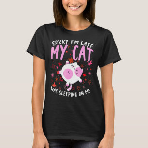 Entschuldigung, ich bin spät dran, meine Katze lag T-Shirt