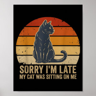 Entschuldigung, ich bin spät dran, meine Katze saß Poster
