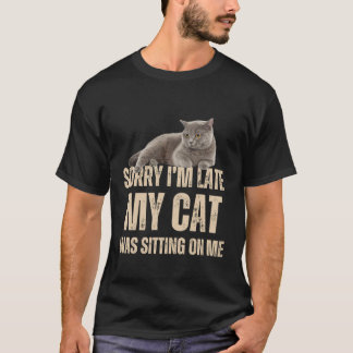 Entschuldigung, ich bin spät dran, meine Katze saß T-Shirt