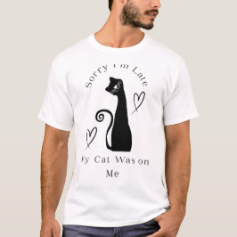 Entschuldigung, ich bin spät dran, meine Katze war T-Shirt