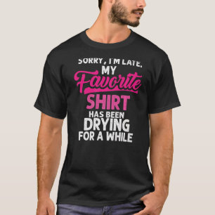 Entschuldigung ich bin spät Hausfrau Reinigungs Mä T-Shirt