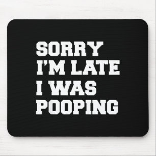 Entschuldigung ich bin spät ich kackte Lustiges Ge Mousepad