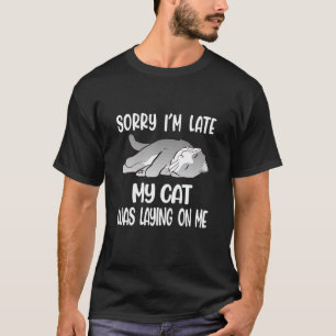 Entschuldigung ich bin spät meine Katze lag auf mi T-Shirt