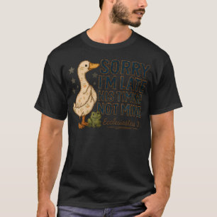 Entschuldigung Ich Bin Spät Seine Zeitplanung Nich T-Shirt
