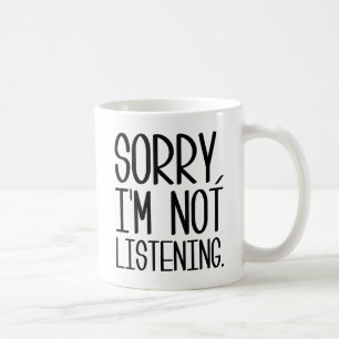 Entschuldigung, ich höre nicht zu kaffeetasse