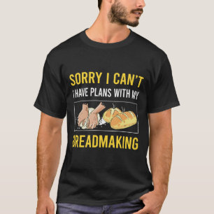 Entschuldigung, ich kann kein Brotbacken machen T-Shirt