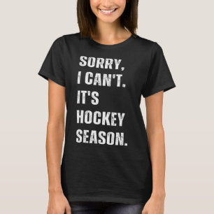Entschuldigung, ich kann nicht, es ist Hockey-Sais T-Shirt