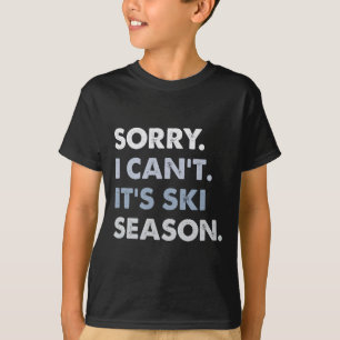 Entschuldigung, ich kann nicht. Es ist Skisaison, T-Shirt