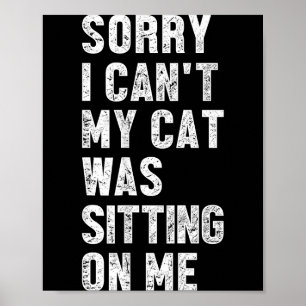Entschuldigung, ich kann nicht, meine Katze saß au Poster
