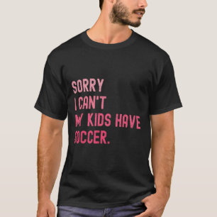 Entschuldigung, ich kann nicht, meine Kinder haben T-Shirt