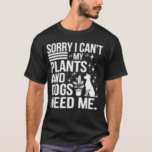 Entschuldigung, ich kann nicht, meine Pflanzen und T-Shirt
