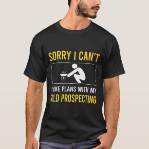 Entschuldigung, ich kann nicht nach Gold schürfen T-Shirt