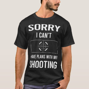 Entschuldigung, ich kann nicht schießen T-Shirt