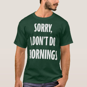 Entschuldigung, ich mache nicht morgens. Nachteule T-Shirt