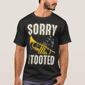 Entschuldigung, ich tutete Trompetenmusik Marching T-Shirt