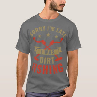 Entschuldigung, ich war spät Metal Detection Funny T-Shirt