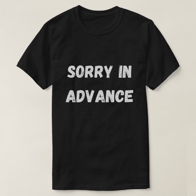 Entschuldigung im Voraus Shirt (Design vorne)