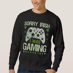 Entschuldigung Irisch Ich war am Gamen St. Patric Sweatshirt