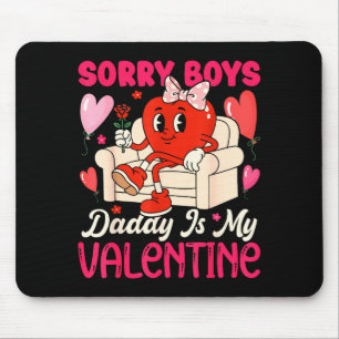 Entschuldigung Jungs Daddy ist mein Valentinstag H Mousepad
