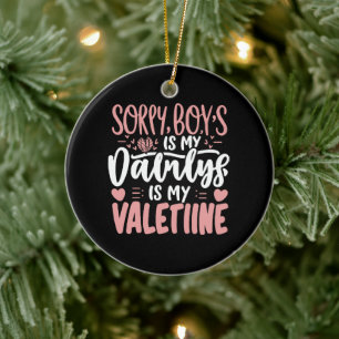 Entschuldigung Jungs Daddy ist mein Valentinstag Keramik Ornament